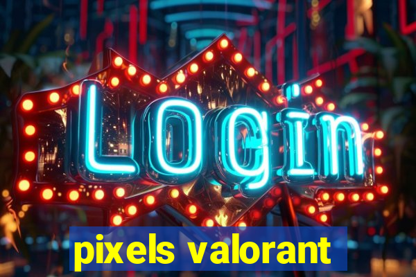 pixels valorant